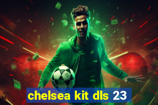 chelsea kit dls 23